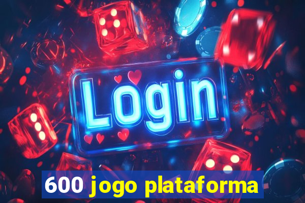 600 jogo plataforma